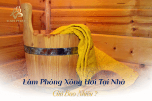 Làm Phòng Xông Hơi Tại Nhà Giá Bao Nhiêu