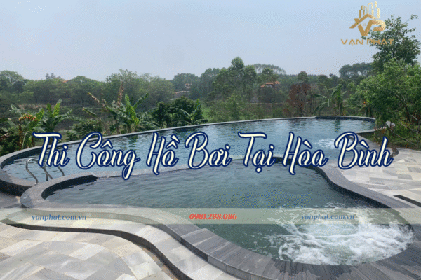 Thi Công Hồ Bơi Tại Hòa Bình Trọn Gói